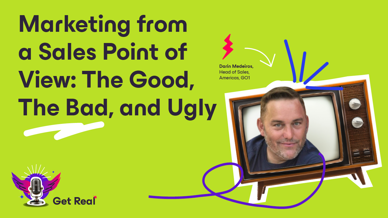 Marketing from a Sales Point of View: The Good, The Bad, and Ugly